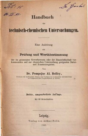 Handbuch der technisch-chemischen Untersuchungen : eine Anleitung zur Prüfung und Werthbestimmung der im gesammten Gewerbswesen oder der Hauswirthschaft vorkommenden und zur chemischen Untersuchung geeigneten Natur- und Kunsterzeugnisse