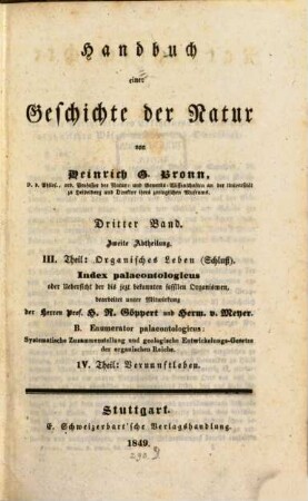 Handbuch einer Geschichte der Natur, 3,2. III. Theil: Organisches Leben (Schluß) : Index palaeontologicus oder Uebersicht der bis jetzt bekannten fossilen Organismen ; B, Enumerator palaeontologicus: Systematische Zusammenstellung und geologische Entwickelungs-Gesetze der organischen Reiche