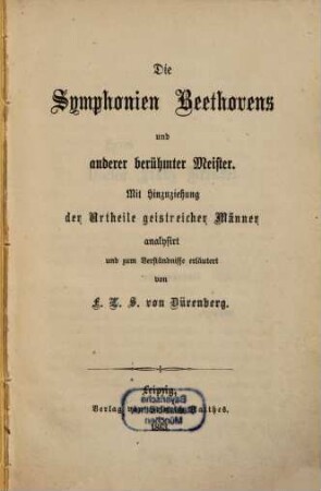 Die Symphonien Beethovens und anderer berühmter Meister : mit hinzuziehung der Urtheile geistreicher Männer analysiert und zum Verständnisse erläutert