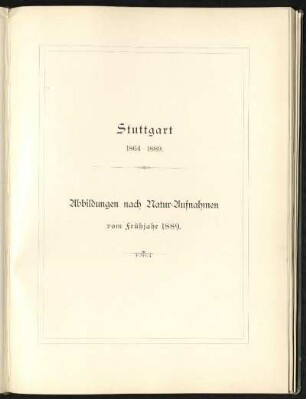 Stuttgart 1864-1889. Abbildungen nach Natur-Aufnahmen vom Frühjahr 1889.