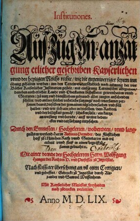 Institutiones : Auszug vn[d] anzaigung etlicher geschriben Kayserlichen vnnd desz heyligen Reichs rechte, wie die gegenwertiger Zeyten inn übung gehalten werden ...