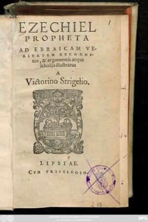 EZECHIEL || PROPHETA || AD EBRAICAM VE-||RITATEM RECOGNI-||tus, & argumentis atque || scholijs illustratus || A || Victorino Strigelio.||