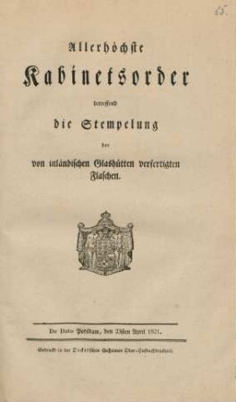Allerhöchste Kabinetsorder betreffend die Stempelung der von inländischen Glashütten verfertigten Flaschen : De Dato Potsdam, den 23sten April 1821