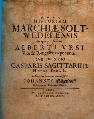 Historiam Marchiae Soltwedelensis, in qua potissimum Alberti Ursi vita & res gestae exponuntur