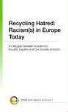 Recycling hatred : racism(s) in Europe today ; a dialogue between academics, equality experts and civil society activists