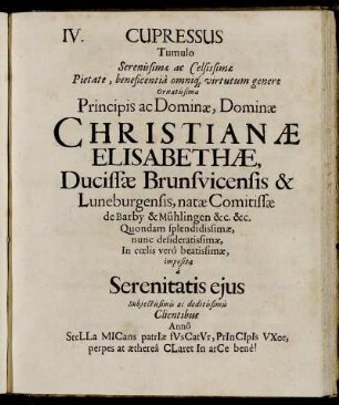 Cupressus Tumulo Serenissimae ac Celsissimae Pietate ... Ornatissimae ... Dominae Christianae Elisabethae, Ducissae Brunsvicensis & Luneburgensis, natae Comitissae de Barby & Mühlingen ... imposita a Serentitatis eius ... Clientibus.