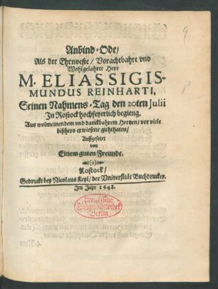 Anbind-Ode/ Als der Ehrnveste/ Vorachtbahre und Wohlgelahrte Herr M. Elias Sigismundus Reinharti, Seinen Nahmens-Tag den 20ten Julii In Rostock hochfeyerlich begieng