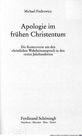 Apologie im frühen Christentum : die Kontroverse um den christlichen Wahrheitsanspruch in den ersten Jahrhunderten
