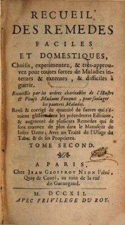Recueil Des Remedes Faciles Et Domestiques : Choisis, experimentez, & très-approuvez pour toutes sortes de Maladies internes & externes, & difficiles à guerir, 2