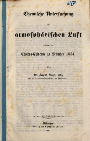 Chemische Untersuchung der atmosphärischen Luft nährend der Cholera-Epidemie zu München 1854