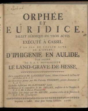 Orphée et Euridice : ballet héroique en trois actes ; exécuté à Cassel à la fin de chaque acte de l'opéra d'Iphigenie en Aulide ...