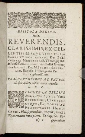 Epistola Dedicatoria [...] Dn. Ionanni Wincelmanno, Dn. Balthasari Menzero, [...] Dn. M. Ioanni Schollio [...]
