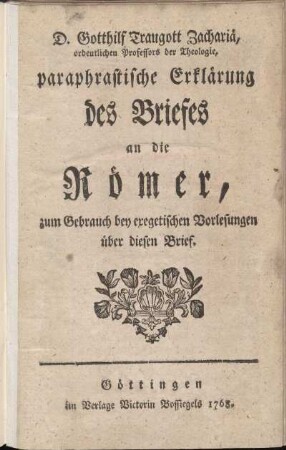 D. Gotthilf Traugott Zachariä, ordentlichen Professors der Theologie, paraphrastische Erklärung des Briefes an die Römer : zum Gebrauch bey exegetischen Vorlesungen über diesen Brief