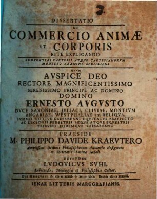 Diss. I. de commercio animae et corporis rite explicando, sententias Cartesii ... modesto examini subiiciens