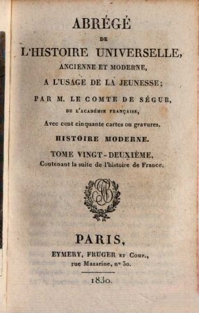 Abregé de l'histoire universelle, ancienne et moderne : à l'usage de la jeunesse, 47. Histoire moderne ; 22: contenant la suite de l'histoire de France