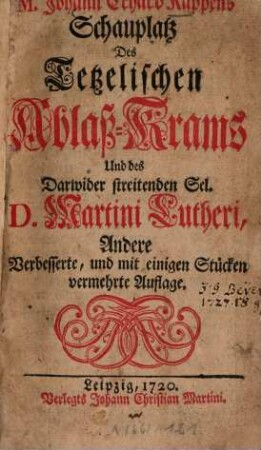Schauplatz des Tetzelischen Ablaß-Krams und des darwider streitenden ... Martini Lutheri