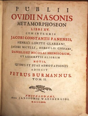 Publii Ovidii Nasonis Opera Omnia IV. Voluminibus Comprehensa. 2, Publii Ovidii Nasonis Metamorphoseon Libri XV ...