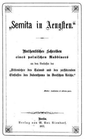 "Semita in Aengsten" : authentisches Schreiben e. polnischen Rabbiners an d. Verf. d. "Sittenlehre d. Talmud u. d. zerstörenden Einflusses d. Judenthums im Deutschen Reiche"