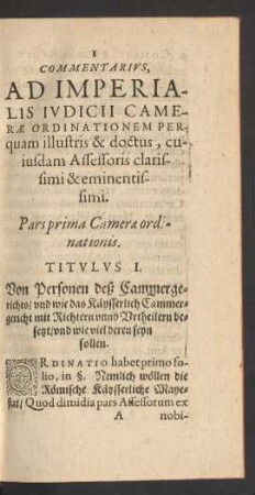 Commentarius, Ad Imperialis Iudicii Camerae Ordinationem Perquam illustris & doctus, cuiusdam Assessoris clarissimi & eminentissimi. Pars prima Camerae ordinationis. Titulus I. - Ad. Tit. LXXXVI.