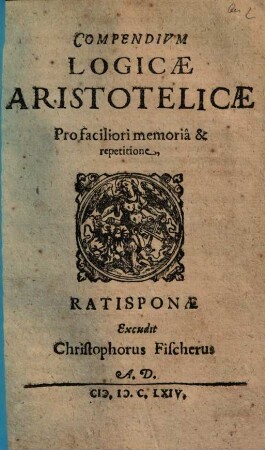Compendium Logicae Aristotelicae : Pro faciliori memoriâ & repetitione