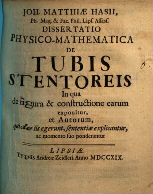 Joh. Matthiae Hasii ... Diss. phys.-math. De Tubis Stentoreis : In qua de figura & constructione earum exponitur, et Autorum, qui de iis egerunt, sententiae explicantur, ac momento suo ponderantur