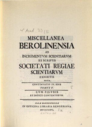 Miscellanea Berolinensia ad incrementum scientiarum ex scriptis Societati Regiae Scientiarum exhibitis edita, 5. 1737