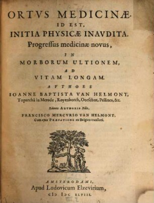 Ortus Medicinae. Id Est, Initia Physicae Inaudita : Progressus medicinae novus, In Morborum Ultionem, Ad Vitam Longam
