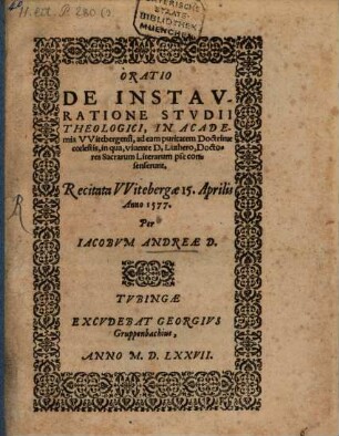 Oratio de instauratione studii theologici in Academia Witebergensi, ad eam puritatem doctrinae coelestis, in qua, vivente D. Luthero, doctores sacrarum literarum pie consenserunt : recitata Witebergae 15. Aprilis Anno 1577