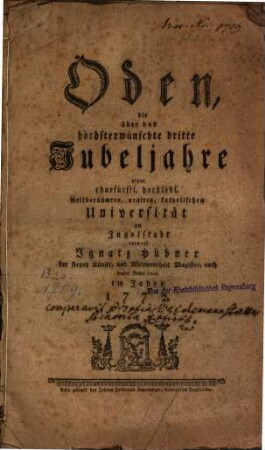 Oden, die über das höchsterwünschte dritte Jubeljahre einer ... Universität zu Ingolstadt entwarf Ignatz Hübner ...