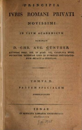 Principia Ivris Romani Privati Novissimi : In Vsvm Academicvm. Tomvs II., Partem Specialem Complectens