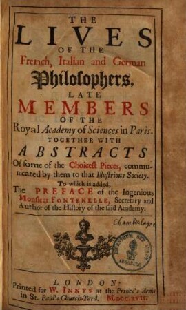 The lives of the french, italian and German Philosophers, late members of the royal Academy of sciences in Paris