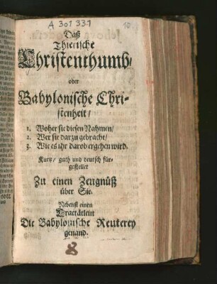 Daß Thierische Christenthumb/ oder Babylonische Christenheit : 1. Woher sie diesen Nahmen/ 2. Wer sie darzu gebracht/ 3. Wie es Ihr darob ergehen wird. Kurtz/ guth und deutsch fürgestellet Zu einen Zeugnüß über Sie