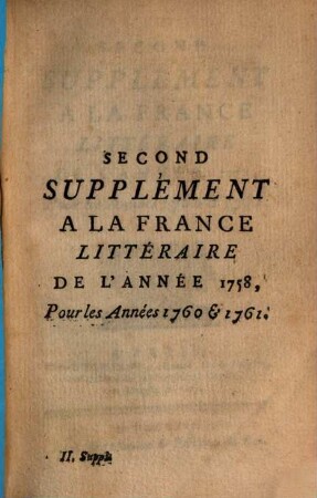 La France littéraire. Supplément. Supplément à La France Littéraire. 1760/61, 1760/61 (1762) = Jg. 2