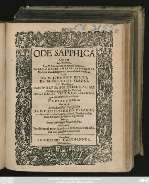 Ode Sapphica Quam In Honorem ... Virorum Dn. M. Martini Fusselii, ... Dn. M. Johannis Bergii, Dn. M. Gregorii Franci, ... Dn. M. Wolfgangi Crellii, ...Dn. Georgii Vechneri, ... Professorum Cum eis a ... Dn. D. Christophoro Pelargo ... Summi in Theologia Honores ibidem conferrentur Puer solemni more in publico renunciationis actu, alta voce gratulabundus cecinit