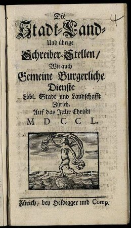 Die Stadt- Land- Und übrige Schreiber-Stellen, Wie auch Gemeine Burgerliche Dienste Lobl. Stadt und Landschafft Zürich : Auf das Jahr Christi MDCCL.