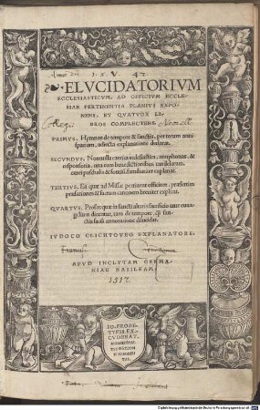 Elvcidatorivm Ecclesiasticvm, Ad Officivm Ecclesiae Pertinentia Planivs Exponens, Et Qvatvor Libros Complectens : Primvs, Hymnos de tempore & sanctis, per totum anni spacium, adiecta explanatione declarat ; Secvndvs, Nonnulla cantica ecclesiastica ... familiariter explanat ...