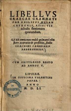 Libellus Graecae grammaticae Philippi Melanchthonis : adiectis tabulis flexionum quarundam