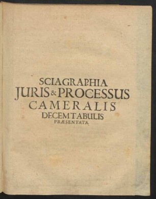 Sciagraphia Iuris & Processus Cameralis Decem Tabulis Praesentata