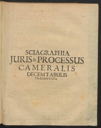 Sciagraphia Iuris & Processus Cameralis Decem Tabulis Praesentata