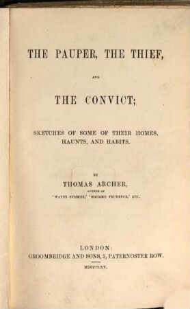 The pauper, the thief, and the convict; sketches of some of their homes, haunts, and habits