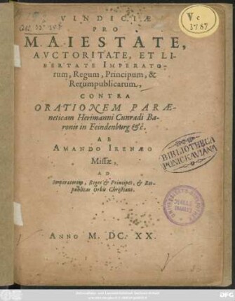 Vindiciae Pro Maiestate, Auctoritate, Et Libertate Imperatorum, Regum, Principum, & Rerumpublicarum : Contra Orationem Paraeneticam Herimanni Cunradi Baronis in Feindenburg &c.