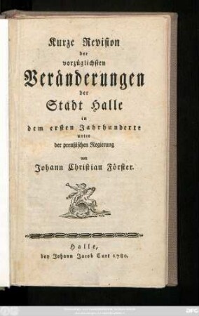 Kurze Revision der vorzüglichsten Veränderungen der Stadt Halle in dem ersten Jahrhunderte unter der preußischen Regierung