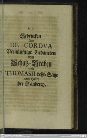 VIII. Bedencken über De Cordua Vernünfftige Gedancken vom Schatz-Graben und Thomasii Lehr-Sätze vom Laster der Zauberey
