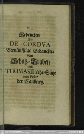 VIII. Bedencken über De Cordua Vernünfftige Gedancken vom Schatz-Graben und Thomasii Lehr-Sätze vom Laster der Zauberey