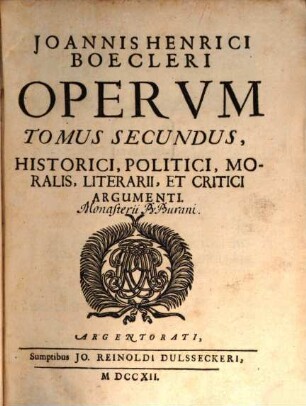 Joannis Henrici Boecleri Opera, in quatuor Tomos tributa, Historici, Politici, Moralis, Literarii Et Critici Argumenti, 2