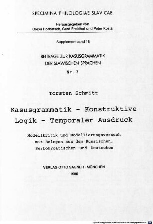 Kasusgrammatik, konstruktive Logik, temporaler Ausdruck : Modellkritik und Modellierungsversuch mit Belegen aus dem Russischen, Serbokroatischen und Deutschen