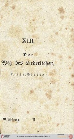 XIII. Der Weg des Liederlichen. 1.Platte