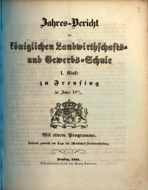 Jahresbericht der Königlichen Landwirthschafts- und Gewerbsschule I. Klasse zu Freysing : im Jahre .., 1853/54 (1854)