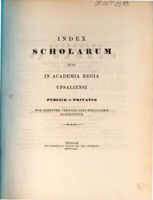 Index scholarum quae in Academia Regia Upsaliensi publice et privatim ... habebuntur. 1872