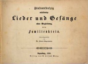 Fünfundfünfzig mehrstimmige Lieder und Gesänge ohne Begleitung, für den Familienkreis
